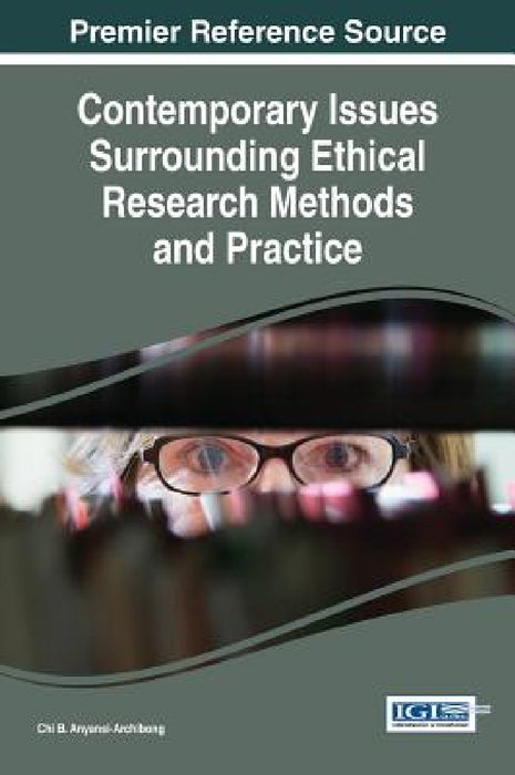Contemporary Issues Surrounding Ethical Research Methods and Practice by Chi B. Anyansi-Archibong