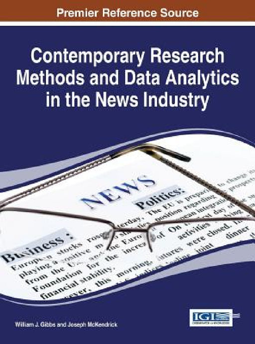 Contemporary Research Methods and Data Analytics in the News Industry by William J. Gibbs, Joseph McKendrick