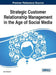 Strategic Customer Relationship Management in the Age of Social Media by Amir Khanlari