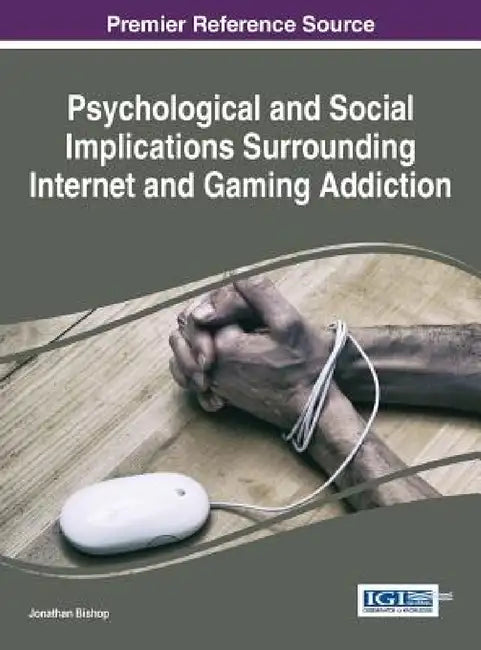 Psychological and Social Implications Surrounding Internet and Gaming Addiction by Jonathan Bishop