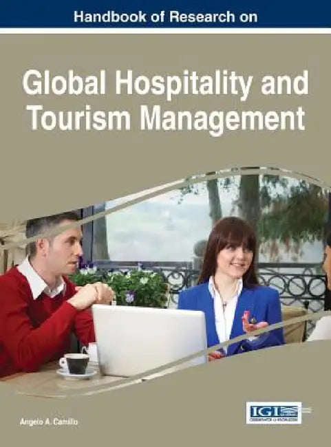 Handbook of Research on Global Hospitality and Tourism Management by Angelo a. Camillo