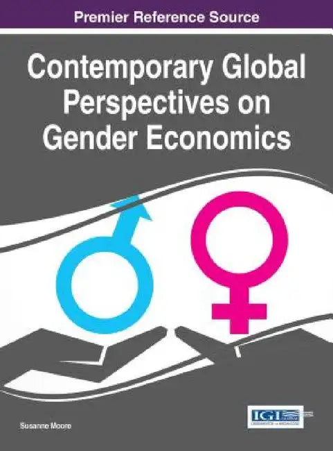 Contemporary Global Perspectives on Gender Economics by Susanne Moore