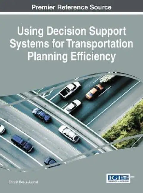 Using Decision Support Systems for Transportation Planning Efficiency by Ebru V. Ocalir-Akunal