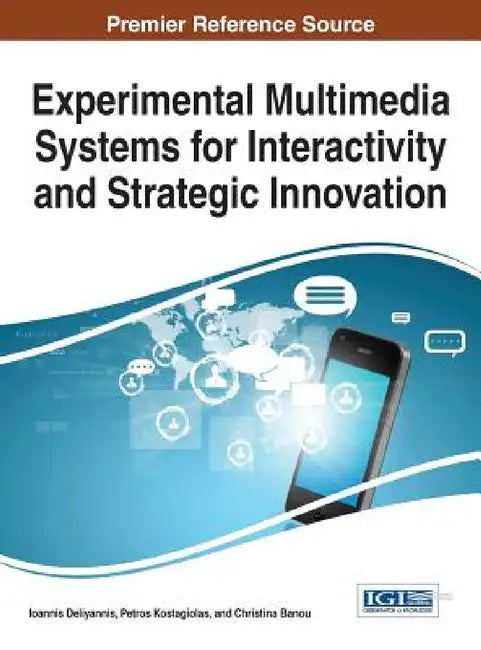 Experimental Multimedia Systems for Interactivity and Strategic Innovation by Ioannis Deliyannis, Petros Kostagiolas, Christina Banou