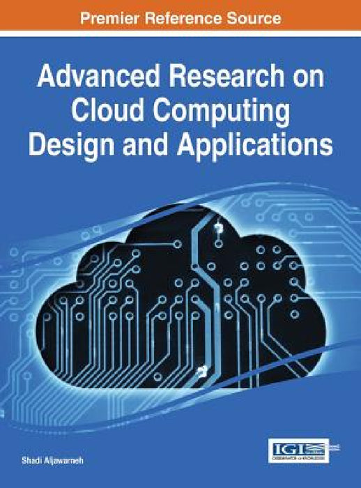 Advanced Research on Cloud Computing Design and Applications by Shadi Aljawarneh