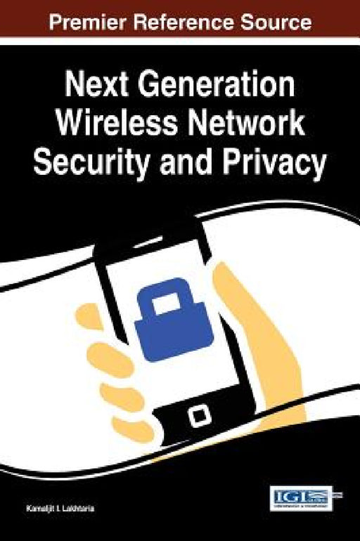 Next Generation Wireless Network Security and Privacy by Kamaljit I. Lakhtaria