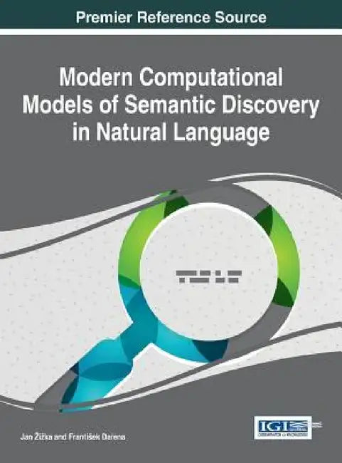 Modern Computational Models of Semantic Discovery in Natural Languages by Jan Zizka, Frantisek Dařena