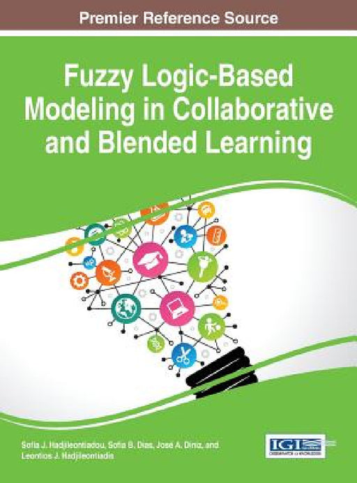 Fuzzy Logic-Based Modeling in Collaborative and Blended Learning by Sofia J. Hadjileontiadou, Sofia B. Dias, José a. Diniz