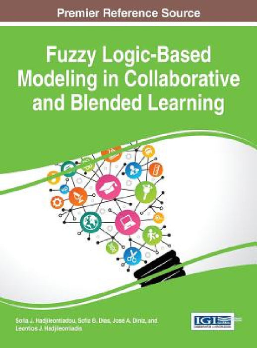 Fuzzy Logic-Based Modeling in Collaborative and Blended Learning by Sofia J. Hadjileontiadou, Sofia B. Dias, José a. Diniz