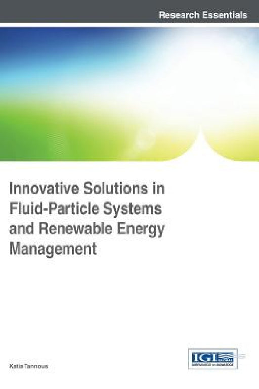 Innovative Solutions in Fluid-Particle Systems and Renewable Energy Management by Katia Tannous