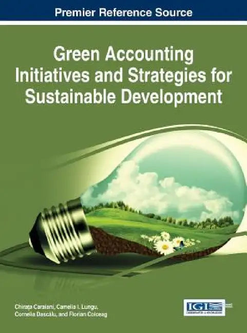 Green Accounting Initiatives and Strategies for Sustainable Development by Chirața Caraiani, Camelia I. Lungu, Cornelia Dascălu