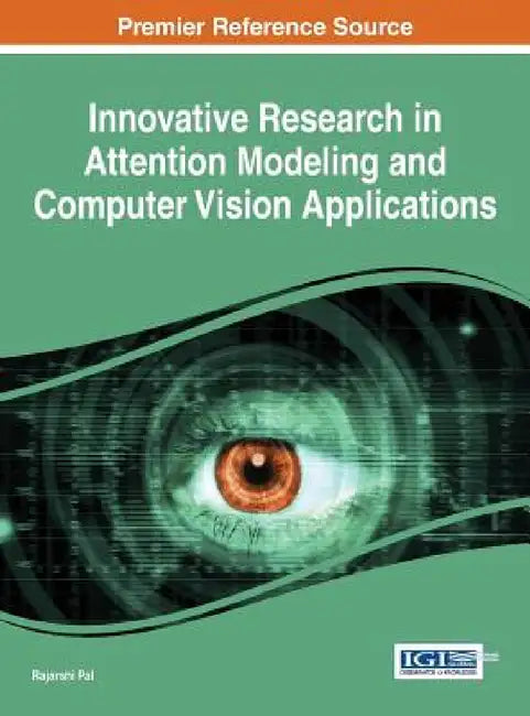 Innovative Research in Attention Modeling and Computer Vision Applications by Rajarshi Pal