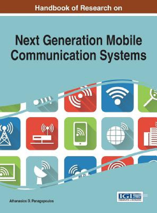 Handbook of Research on Next Generation Mobile Communication Systems by Athanasios D. Panagopoulos