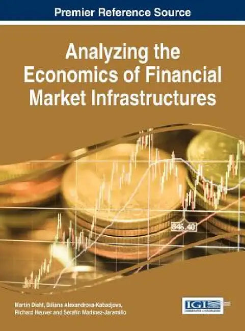 Analyzing the Economics of Financial Market Infrastructures by Martin Diehl, Biliana Alexandrova-Kabadjova, Richard Heuver