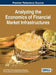 Analyzing the Economics of Financial Market Infrastructures by Martin Diehl, Biliana Alexandrova-Kabadjova, Richard Heuver