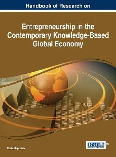 Handbook of Research on Entrepreneurship in the Contemporary Knowledge-Based Global Economy by Neeta Baporikar