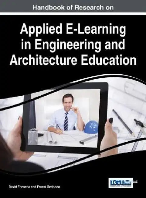 Handbook of Research on Applied E-Learning in Engineering and Architecture Education by David Fonseca, Ernest Redondo