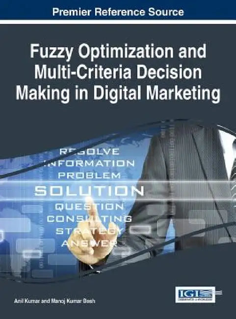 Fuzzy Optimization and Multi-Criteria Decision Making in Digital Marketing by Anil Kumar, Manoj Kumar Dash