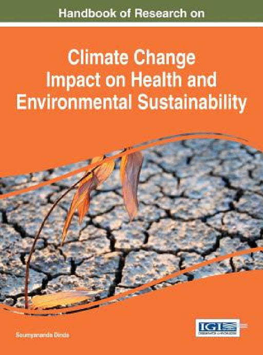 Handbook of Research on Climate Change Impact on Health and Environmental Sustainability by Soumyananda Dinda