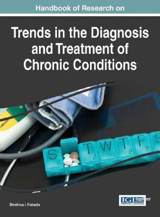 Handbook of Research on Trends in the Diagnosis and Treatment of Chronic Conditions by Dimitrios I. Fotiadis
