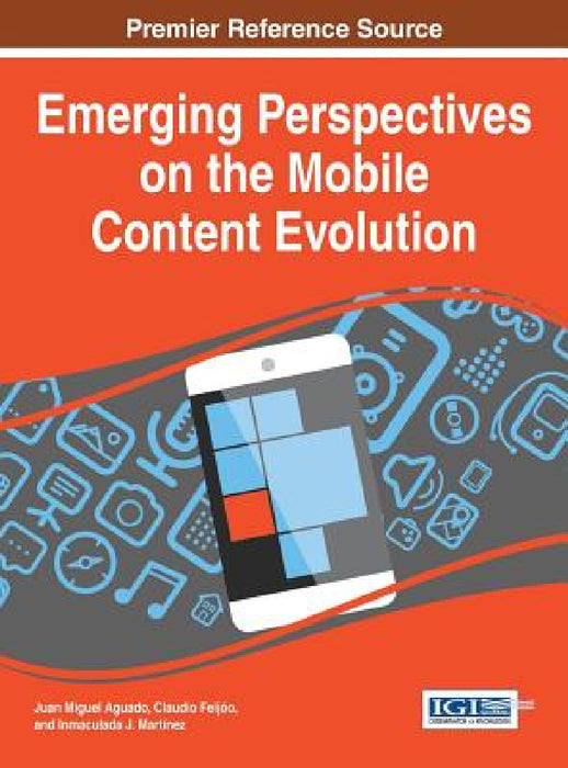 Emerging Perspectives on the Mobile Content Evolution by Juan Miguel Aguado, Claudio Feijóo, Inmaculada J. Martínez