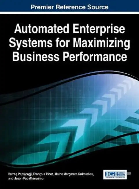 Automated Enterprise Systems for Maximizing Business Performance by Petraq Papajorgji, François Pinet, Alaine Margarete Guimarães