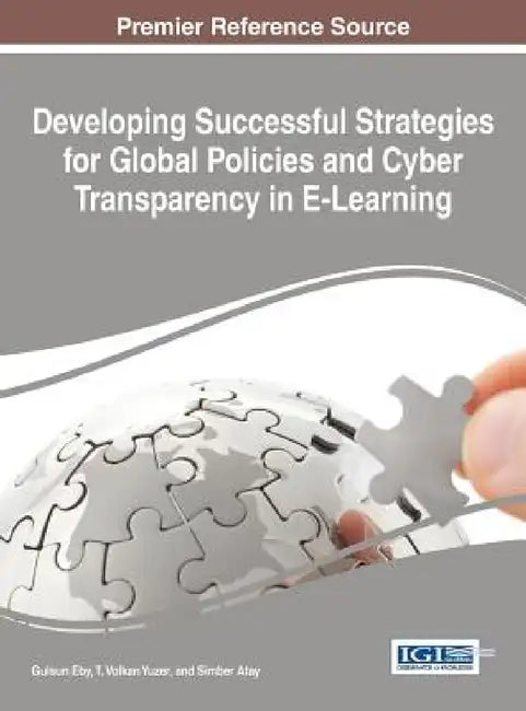 Developing Successful Strategies for Global Policies and Cyber Transparency in E-Learning by Gulsun Eby, T. Volkan Yuzer, Simber Atay