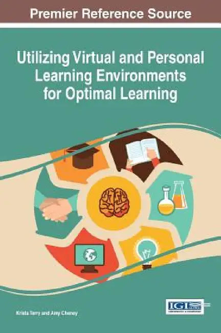 Utilizing Virtual and Personal Learning Environments for Optimal Learning by Krista Terry, Amy Cheney