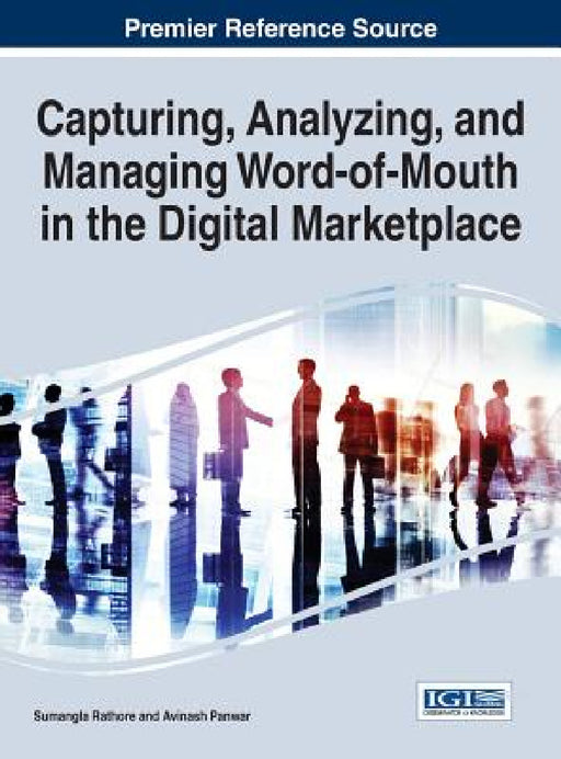Capturing, Analyzing, and Managing Word-of-Mouth in the Digital Marketplace by Sumangla Rathore, Avinash Panwar