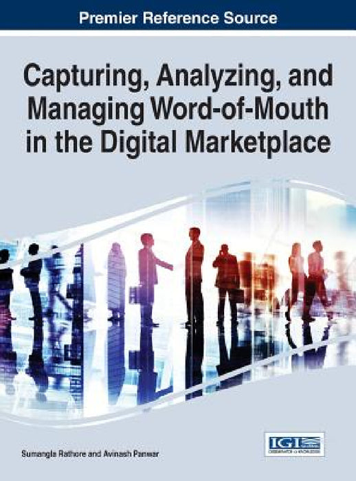 Capturing, Analyzing, and Managing Word-of-Mouth in the Digital Marketplace by Sumangla Rathore, Avinash Panwar