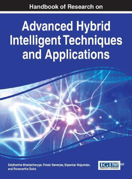 Handbook of Research on Advanced Hybrid Intelligent Techniques and Applications by Siddhartha Bhattacharyya, Pinaki Banerjee, Dipankar Majumdar