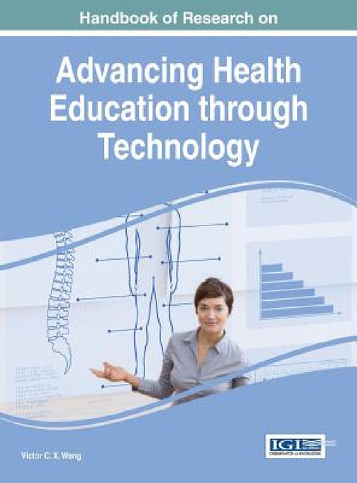 Handbook of Research on Advancing Health Education through Technology by Viktor Wang