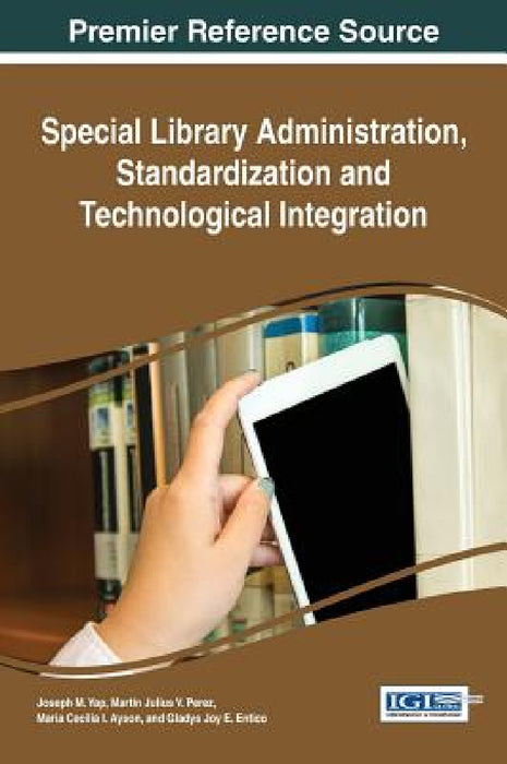 Special Library Administration, Standardization and Technological Integration by Joseph M. Yap, Martin Julius V. Perez, Maria Cecilia I. Ayson