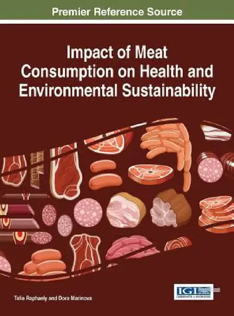 Impact of Meat Consumption on Health and Environmental Sustainability by Talia Raphaely, Dora Marinova