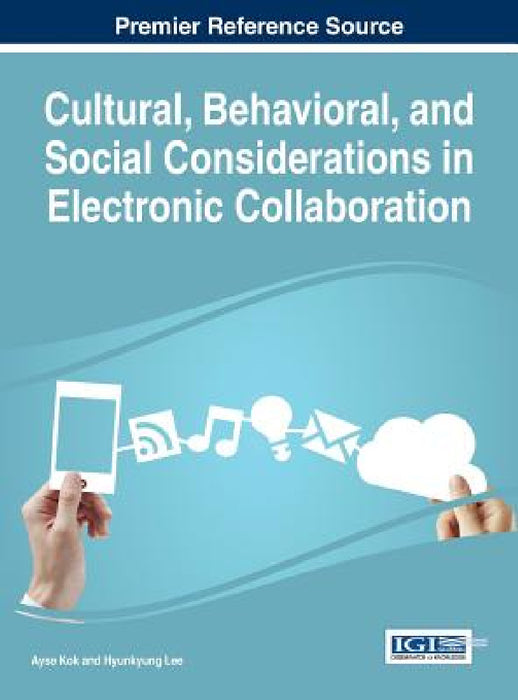 Cultural, Behavioral, and Social Considerations in Electronic Collaboration by Ayse Kok, Hyunkyung Lee