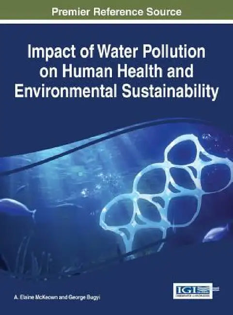 Impact of Water Pollution on Human Health and Environmental Sustainability by A. Elaine McKeown, George Bugyi