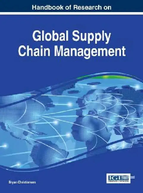 Handbook of Research on Global Supply Chain Management by Bryan Christiansen