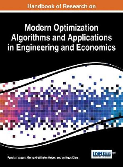 Handbook of Research on Modern Optimization Algorithms and Applications in Engineering and Economics by Pandian Vasant, Gerhard-Wilhelm Weber, Vo Ngoc Dieu