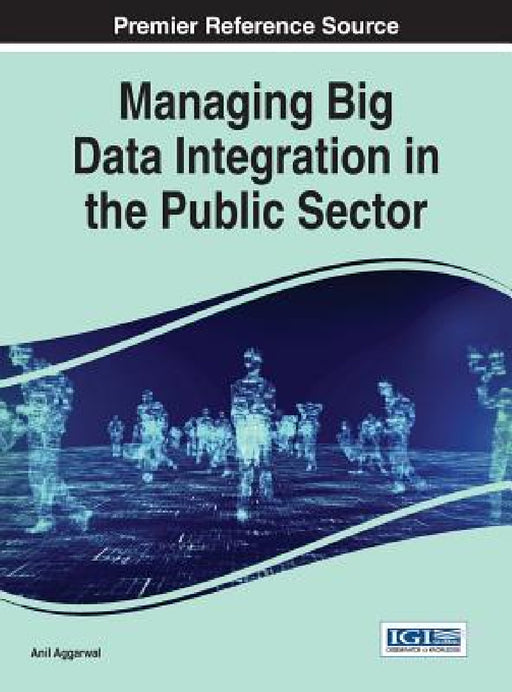 Managing Big Data Integration in the Public Sector by Anil Aggarwal