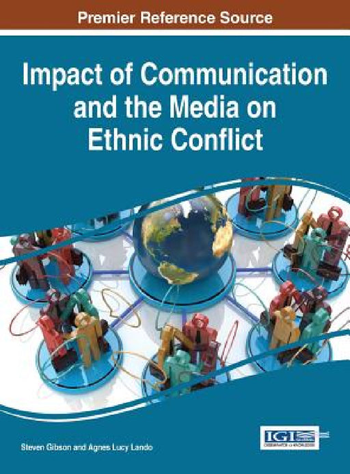 Impact of Communication and the Media on Ethnic Conflict by Steven Gibson, Agnes Lucy Lando