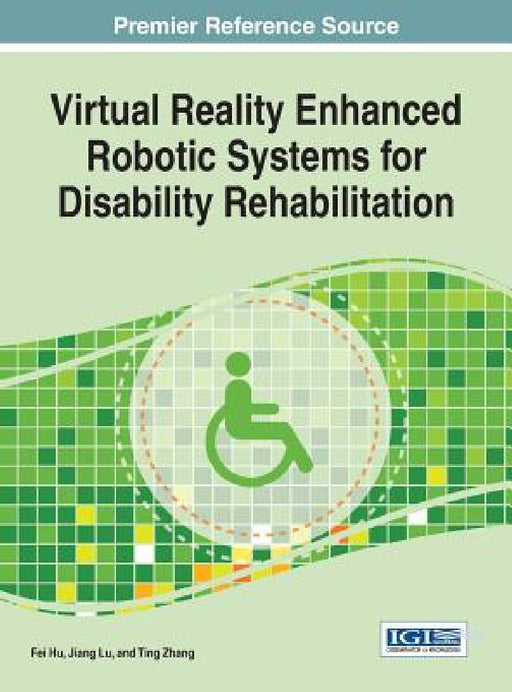 Virtual Reality Enhanced Robotic Systems for Disability Rehabilitation by Fei Hu, Jiang Lu, Ting Zhang