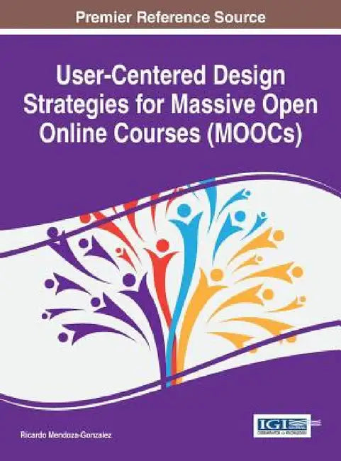 User-Centered Design Strategies for Massive Open Online Courses (MOOCs) by Ricardo Mendoza-Gonzalez
