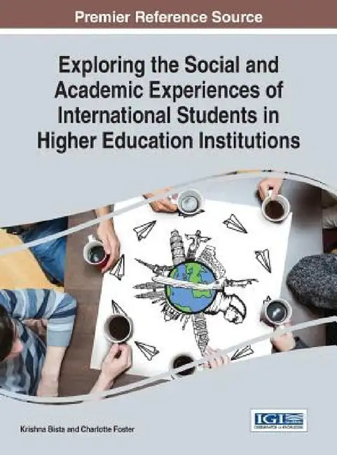 Exploring the Social and Academic Experiences of International Students in Higher Education Institutions by Krishna Bista, Charlotte Foster