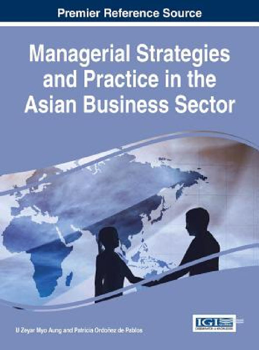 Managerial Strategies and Practice in the Asian Business Sector by U. Zeyar Myo Aung, Patricia Ordoñez de Pablos