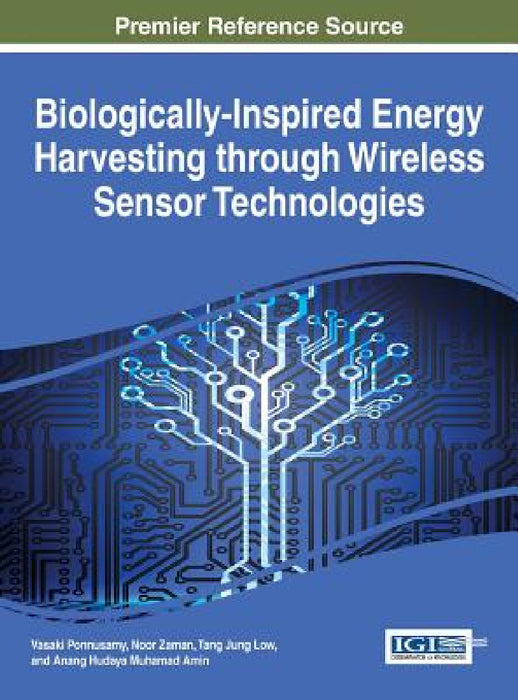 Biologically-Inspired Energy Harvesting through Wireless Sensor Technologies by Vasaki Ponnusamy, Noor Zaman, Tang Jung Low