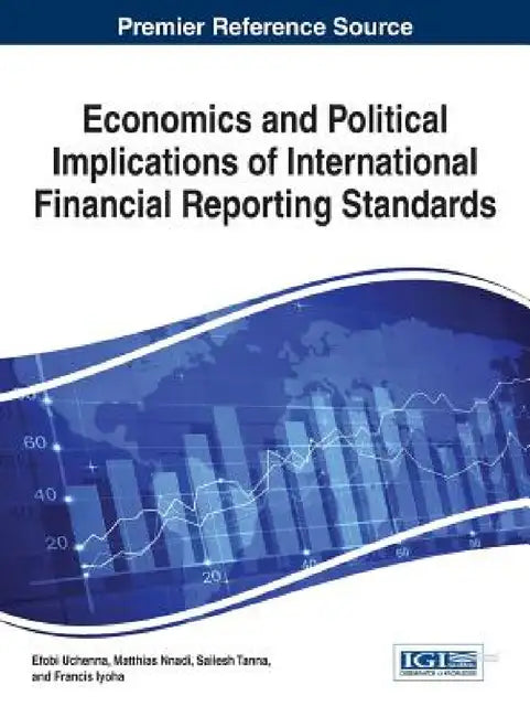 Economics and Political Implications of International Financial Reporting Standards by Efobi Uchenna, Matthias Nnadi, Sailesh Tanna
