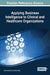 Applying Business Intelligence to Clinical and Healthcare Organizations by José Machado, António Abelha