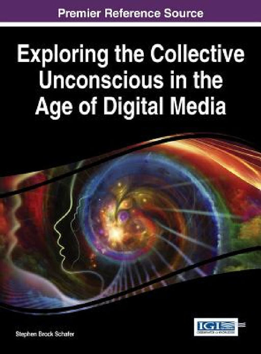 Exploring the Collective Unconscious in the Age of Digital Media by Stephen Brock Schafer