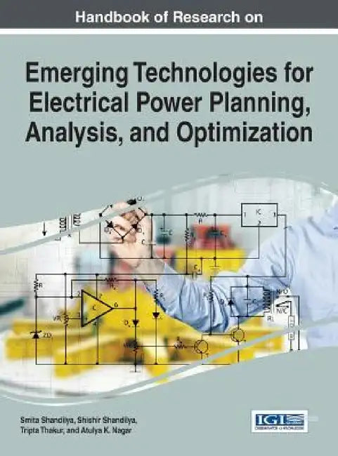 Handbook of Research on Emerging Technologies for Electrical Power Planning, Analysis, and Optimization by Smita Shandilya, Shishir Shandilya, Tripta Thakur