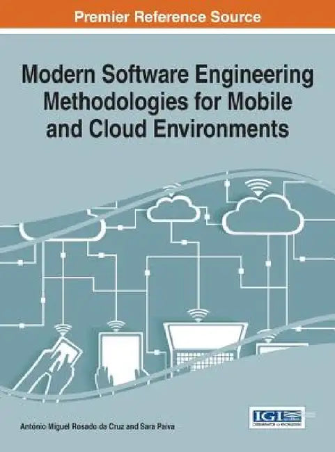 Modern Software Engineering Methodologies for Mobile and Cloud Environments by António Miguel Rosado Da Cruz, Sara Paiva